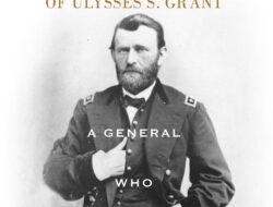 The Military Leadership of Ulysses S. Grant: A Fearless General Ready for Battle